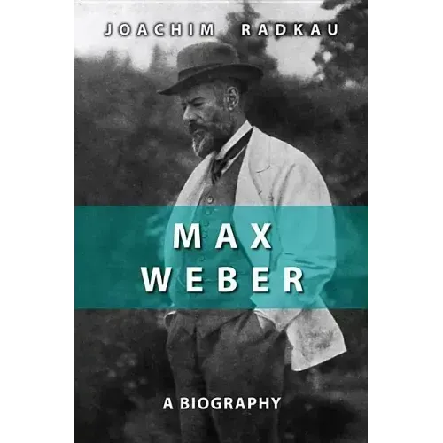 Max Weber: A Biography