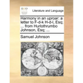 Harmony in an Uproar: A Letter to F-D-K H-D-L, Esq; ... from Hurlothrumbo Johnson, Esq; ...