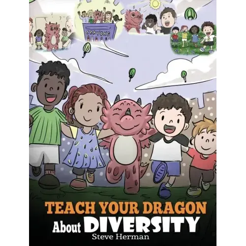 Teach Your Dragon About Diversity: Train Your Dragon To Respect Diversity. A Cute Children Story To Teach Kids About Diversity and Differences.