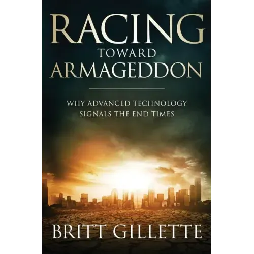 Racing Toward Armageddon: Why Advanced Technology Signals the End Times