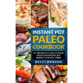 Instant Pot Paleo Cookbook: 85+ Recipes to Cook at Home with Your Instant Pot