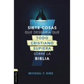 Siete Cosas Que Desearía Que Todo Cristiano Supiera Sobre La Biblia