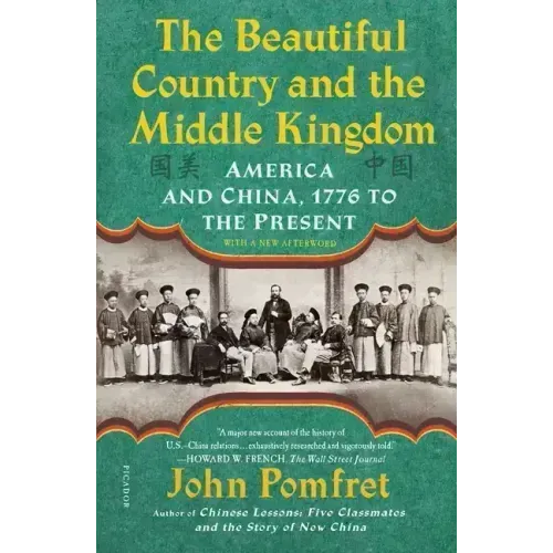 The Beautiful Country and the Middle Kingdom: America and China, 1776 to the Present