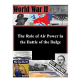 The Role of Air Power in the Battle of the Bulge