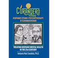 Curandero Hispanic Ethno-Psychotherapy & Curanderismo: Treating Hispanic Mental Health in the 21St Century