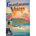 Guantanamo Voices: True Accounts from the World's Most Infamous Prison