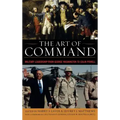 The Art of Command: Military Leadership from George Washington to Colin Powell