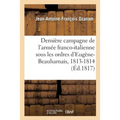 Dernière Campagne de l'Armée Franco-Italienne, Sous Les Ordres d'Eugène-Beauharnais, 1813-1814: Mémoires Secrets Sur La Révolution de Milan, 20 Avril