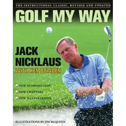 Golf My Way: The Instructional Classic, Revised and Updated