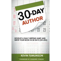 30-Day Author: Develop A Daily Writing Habit and Write Your Book In 30 Days (Or Less)