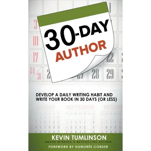 30-Day Author: Develop A Daily Writing Habit and Write Your Book In 30 Days (Or Less)