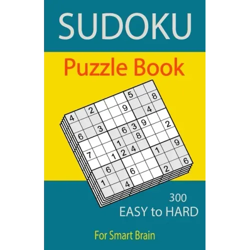 Sudoku Puzzle Book, 300 Puzzles, Easy To Hard, For Smart Brain: Sudoku books for adults, Total 300 Sudoku puzzles to solve, Includes solutions, Variet