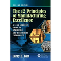 The 12 Principles of Manufacturing Excellence: A Lean Leader's Guide to Achieving and Sustaining Excellence, Second Edition