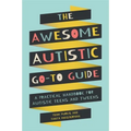 The Awesome Autistic Go-To Guide: A Practical Handbook for Autistic Teens and Tweens