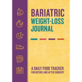 Bariatric Weight-Loss Journal: A Daily Food Tracker for Before and After Surgery