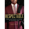 Respectable: Politics and Paradox in Making the Morehouse Man