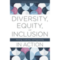 Diversity, Equity, and Inclusion in Action: Planning, Leadership, and Programming