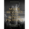 Major Messages from Minor Prophets: Preaching Truth for Today