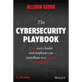 The Cybersecurity Playbook: How Every Leader and Employee Can Contribute to a Culture of Security