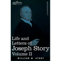 Life and Letters of Joseph Story, Vol. II (in Two Volumes): Associate Justice of the Supreme Court of the United States and Dane Professor of Law at H
