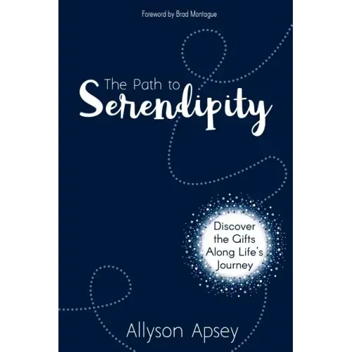 The Path to Serendipity: Discover the Gifts along Life's Journey