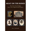 Meat on the Bones: Five Lives and an Enigma from a New England Family History