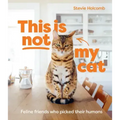 This Is Not My Cat: Feline Friends Who Picked Their Humans