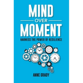 Mind Over Moment: Harness the Power of Resilience