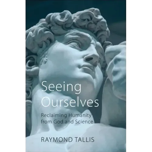 Seeing Ourselves: Reclaiming Humanity from God and Science