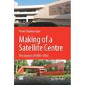 Making of a Satellite Centre: The Genesis of Isro's Ursc