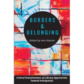 Borders and Belonging: Critical Examinations of Library Approaches toward Immigrants