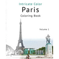 Coloring Paris, Volume 1: Relieve Stress, Create Beautiful Art: Adult Coloring Book of the Beautiful Paris Sights