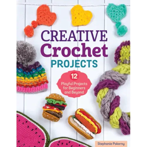 Creative Crochet Projects: 12 Playful Projects for Beginners and Beyond
