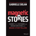 Magnetic Stories: Connect with Customers and Engage Employees with Brand Storytelling