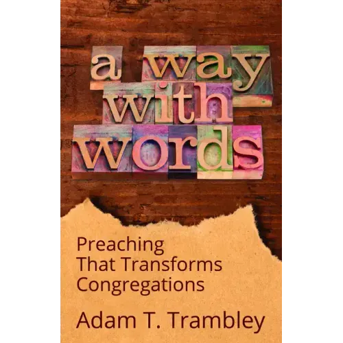 A Way with Words: Preaching That Transforms Congregations