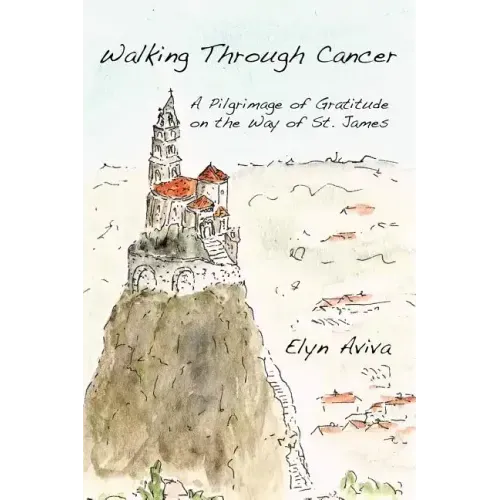 Walking Through Cancer: A Pilgrimage of Gratitude on the Way of St. James