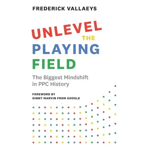 Unlevel the Playing Field: The Biggest Mindshift in PPC History