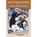 Man-Eating Black Bears: Volume 1 - Eastern North America