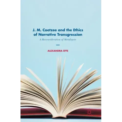 J. M. Coetzee and the Ethics of Narrative Transgression: A Reconsideration of Metalepsis