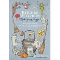 Kitchen Witchery for Everyday Magic: Bring Joy and Positivity Into Your Life with Restorative Rituals and Enchanting Recipes