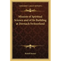Mission of Spiritual Science and of Its Building at Dornach Switzerland