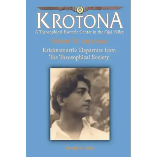 Krishnamurti's Departure from the Theosophical Society: The Krotona Series, Volume 6, 1932-1940