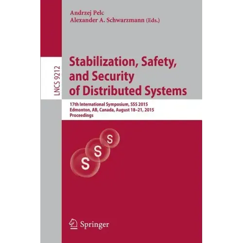 Stabilization, Safety, and Security of Distributed Systems: 17th International Symposium, SSS 2015, Edmonton, Ab, Canada, August 18-21, 2015, Proceedi