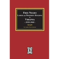 Free Negro Labor and Property Holding in Virginia, 1830-1860.