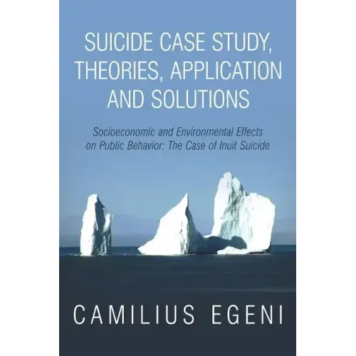 Suicide Case Study, Theories, Application and Solutions: Socioeconomic and Environmental Effects on Public Behavior: The Case of Inuit Suicide