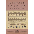The Economics of Poultry Production - With Information on Income, Profits, Labour and Other Aspects of Poultry Economics