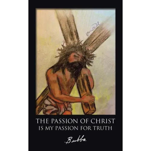 The Passion of Christ Is My Passion for Truth