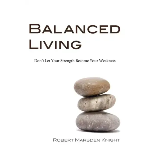 Balanced Living: Don't Let Your Strength Become Your Weakness