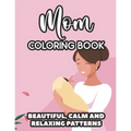 Mom Coloring Book Beautiful, Calm And Relaxing Patterns: Downright Funny Quotes And Anti-Stress Designs To Color, Coloring Sheets For Moms