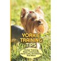 Yorkie Training Tips: Clicker Training, Basic Commands, Hand Cues, Socializing, And More: How To Train A Yorkie Terrier
